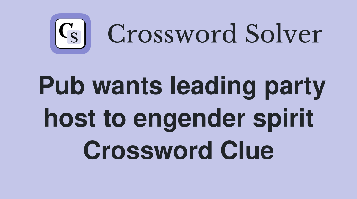 Pub wants leading party host to engender spirit Crossword Clue
