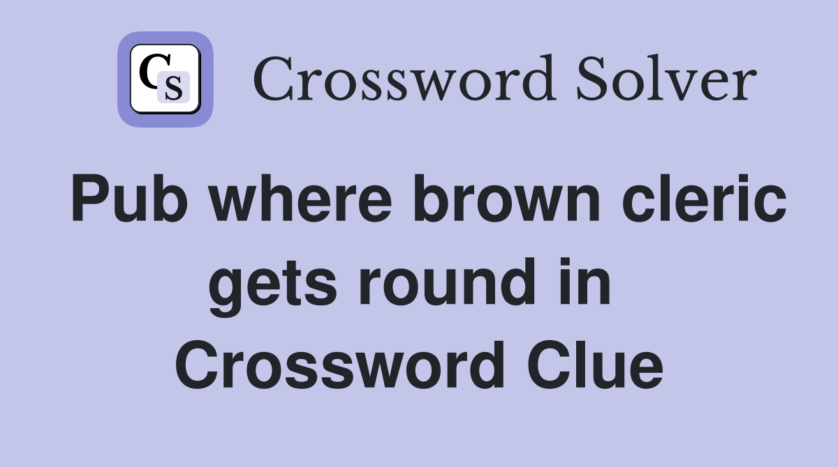 Pub where brown cleric gets round in  Crossword Clue