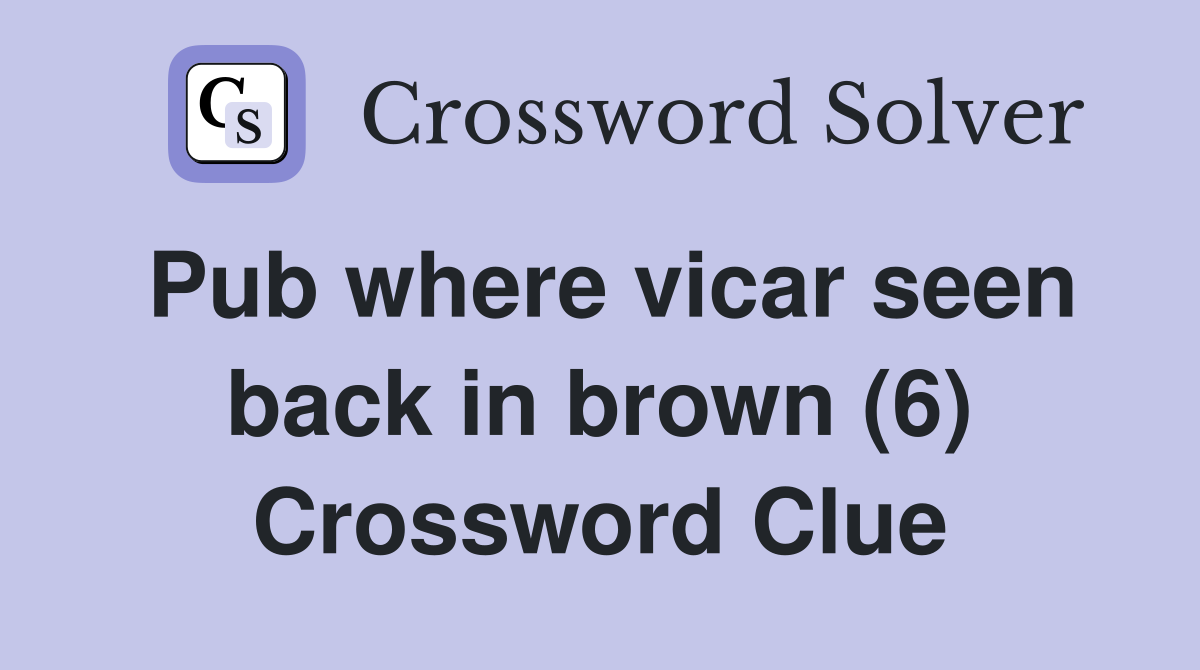 Pub where vicar seen back in brown (6) Crossword Clue