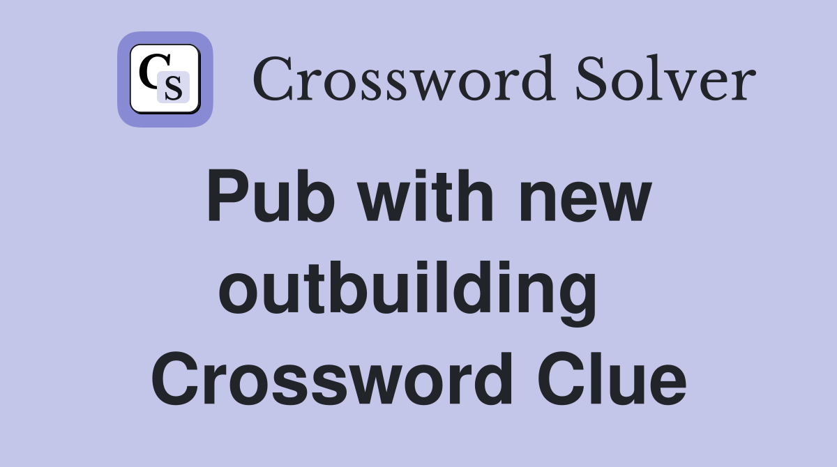 Pub with new outbuilding  Crossword Clue