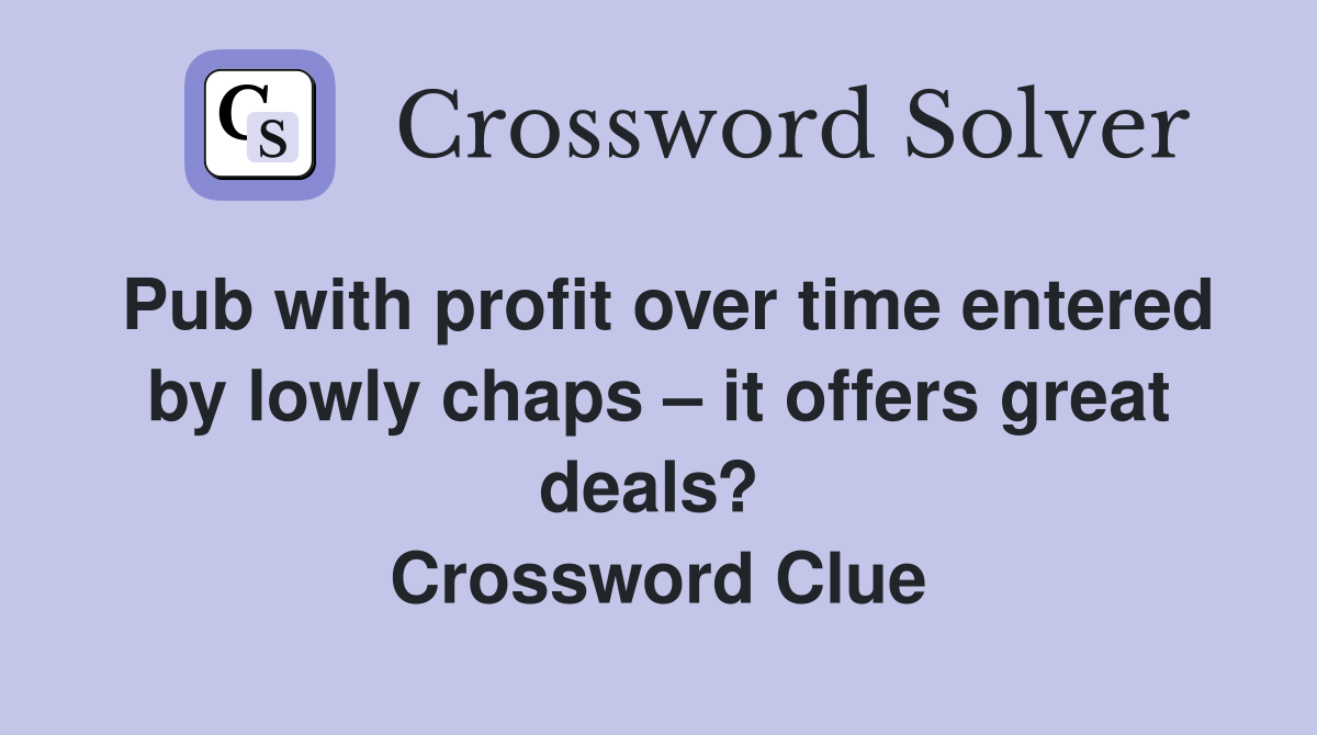 Pub with profit over time entered by lowly chaps – it offers great deals?  Crossword Clue