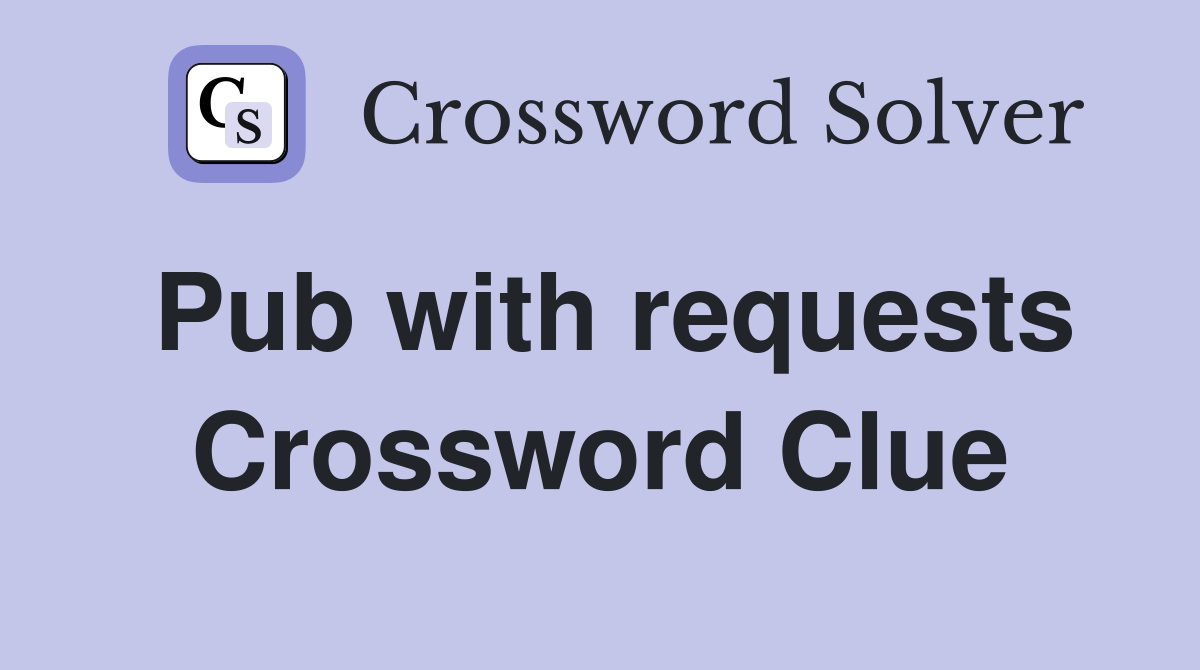 Pub with requests Crossword Clue