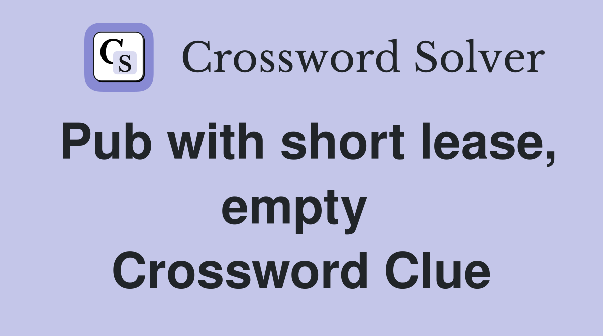 Pub with short lease, empty  Crossword Clue