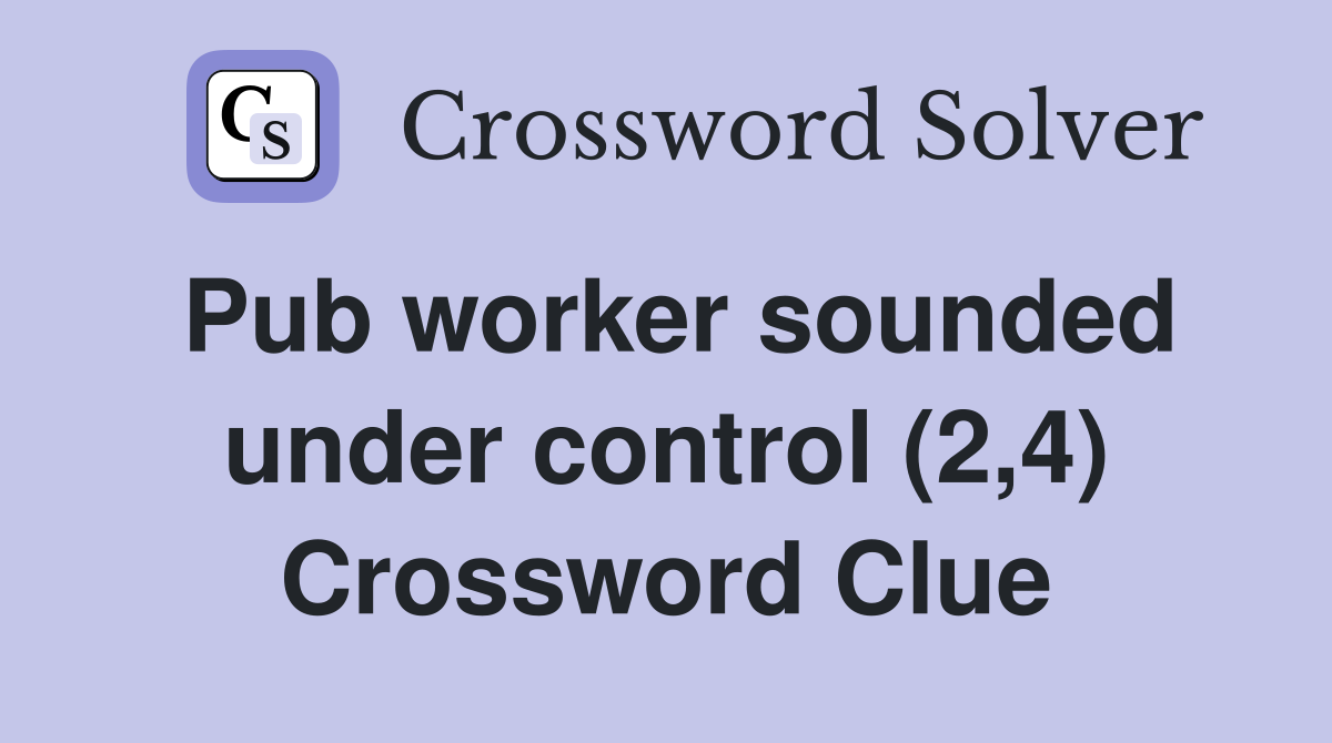 Pub worker sounded under control (2,4) Crossword Clue