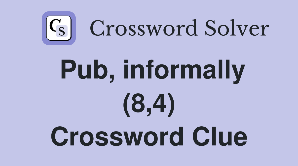 Pub, informally (8,4) Crossword Clue