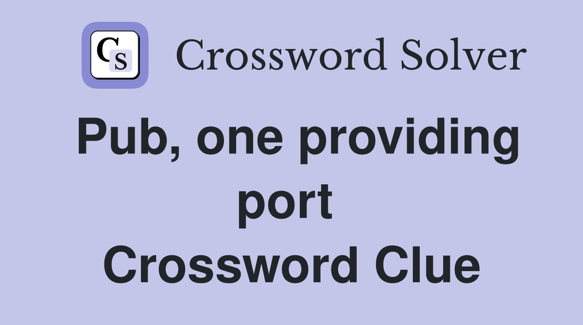 Pub, one providing port  Crossword Clue