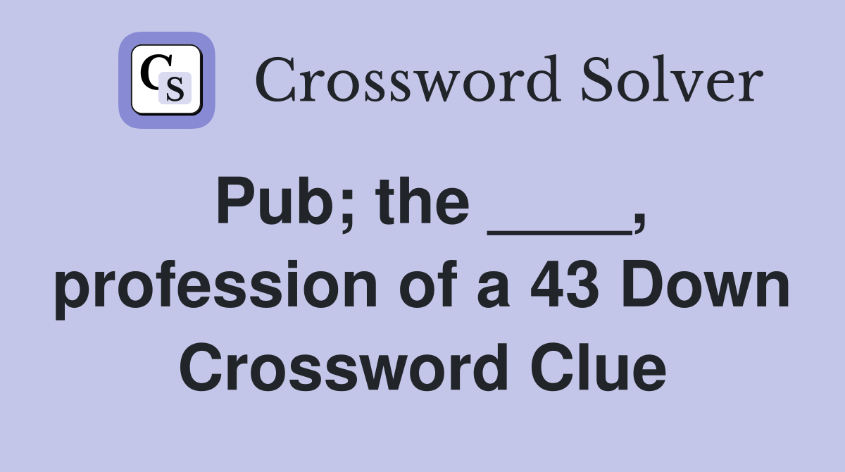 Pub; the ____, profession of a 43 Down Crossword Clue