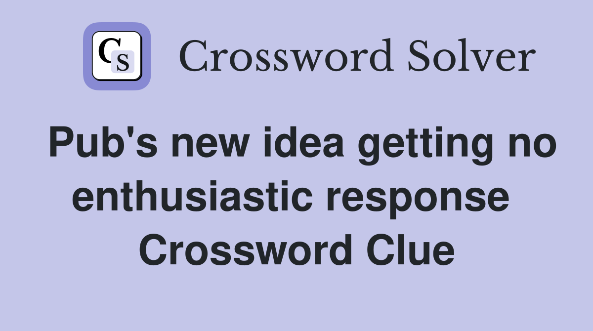 Pub's new idea getting no enthusiastic response  Crossword Clue