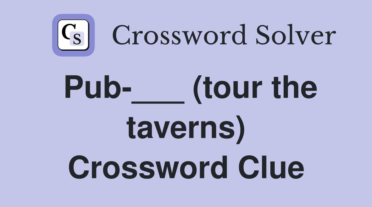 Pub-___ (tour the taverns) Crossword Clue