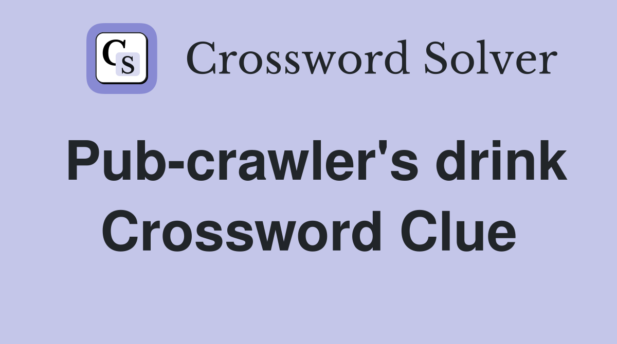 Pub-crawler's drink Crossword Clue