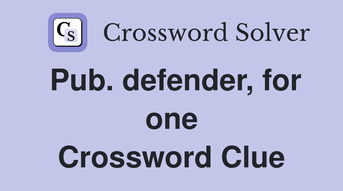 Pub. defender, for one Crossword Clue