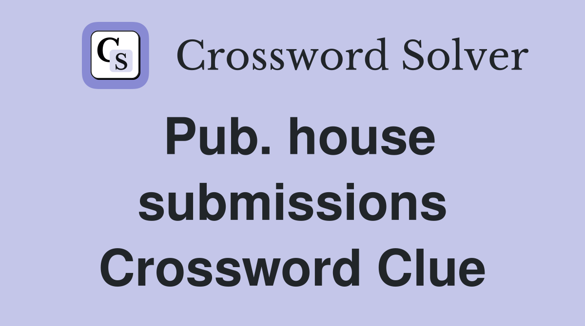 Pub. house submissions Crossword Clue