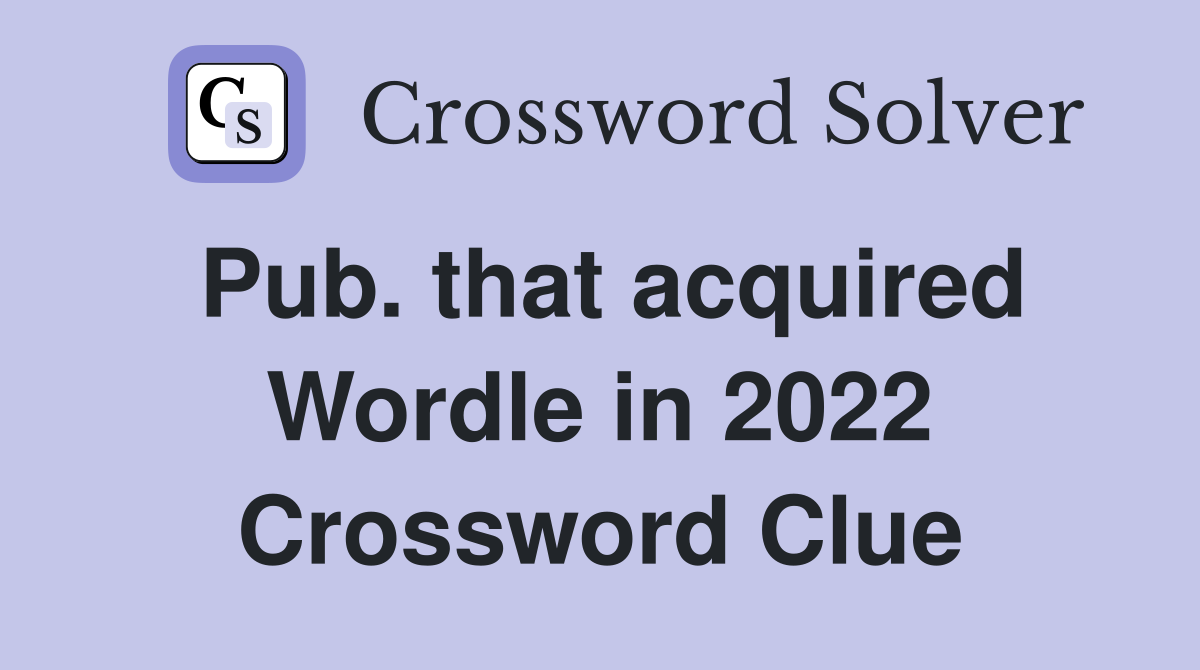 Pub. that acquired Wordle in 2022 Crossword Clue