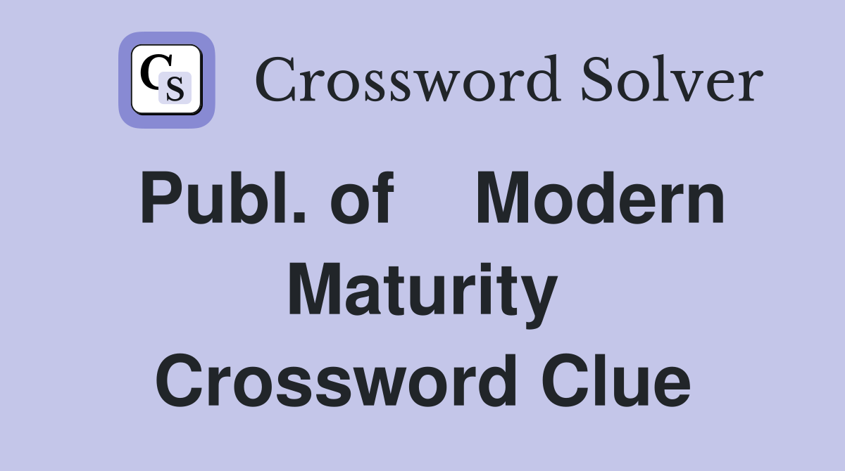 Publ. of    Modern Maturity Crossword Clue