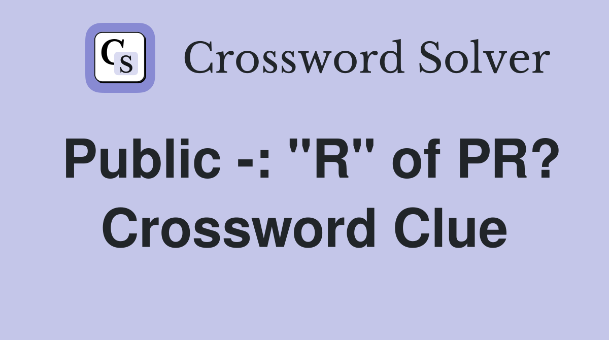 Public -: "R" of PR? Crossword Clue
