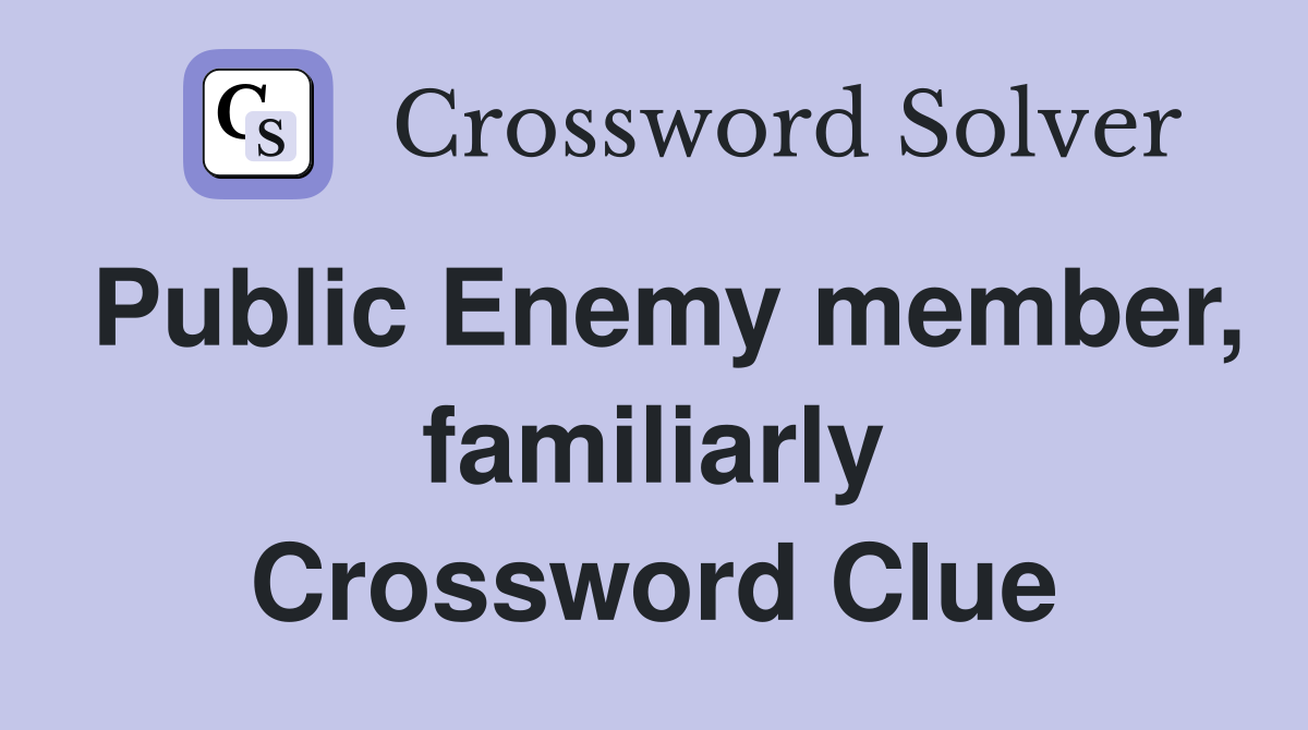 Public Enemy member, familiarly Crossword Clue