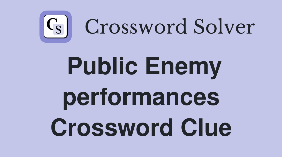 Public Enemy performances Crossword Clue