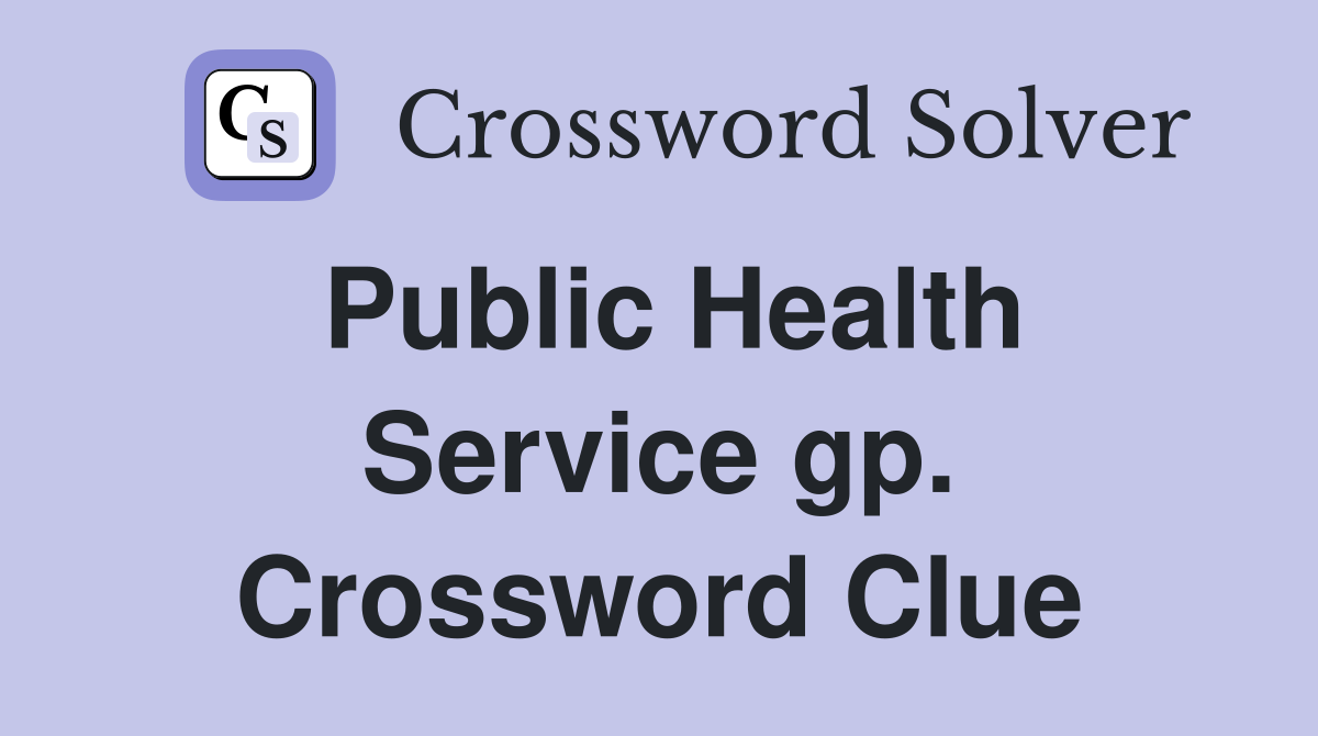 Public Health Service gp. Crossword Clue