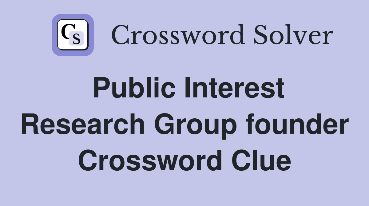 Public Interest Research Group founder Crossword Clue