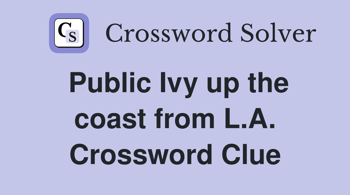 Public Ivy up the coast from L.A. Crossword Clue