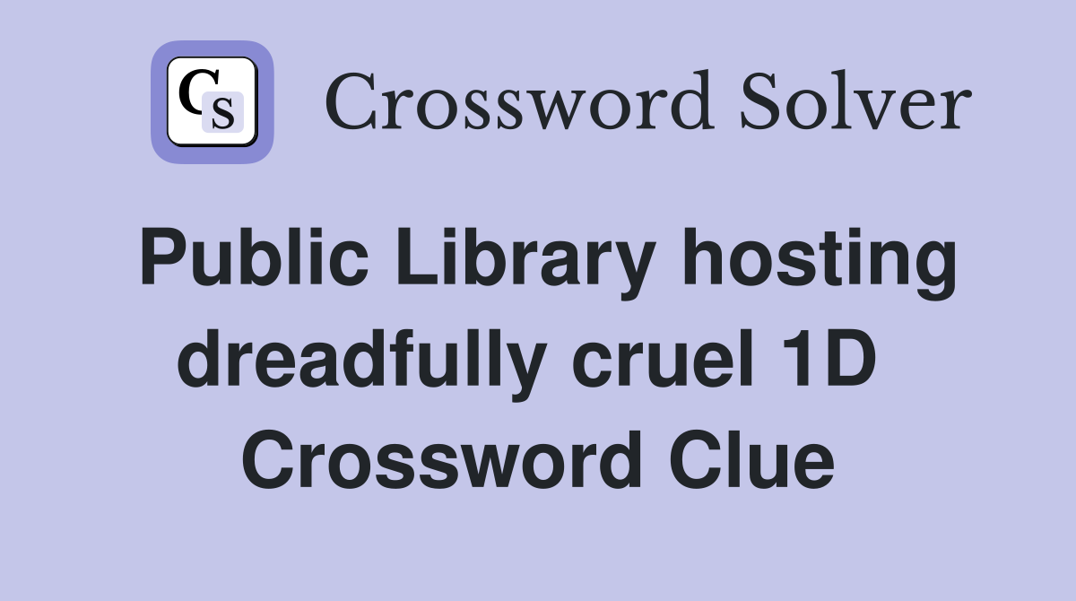 Public Library hosting dreadfully cruel 1D  Crossword Clue