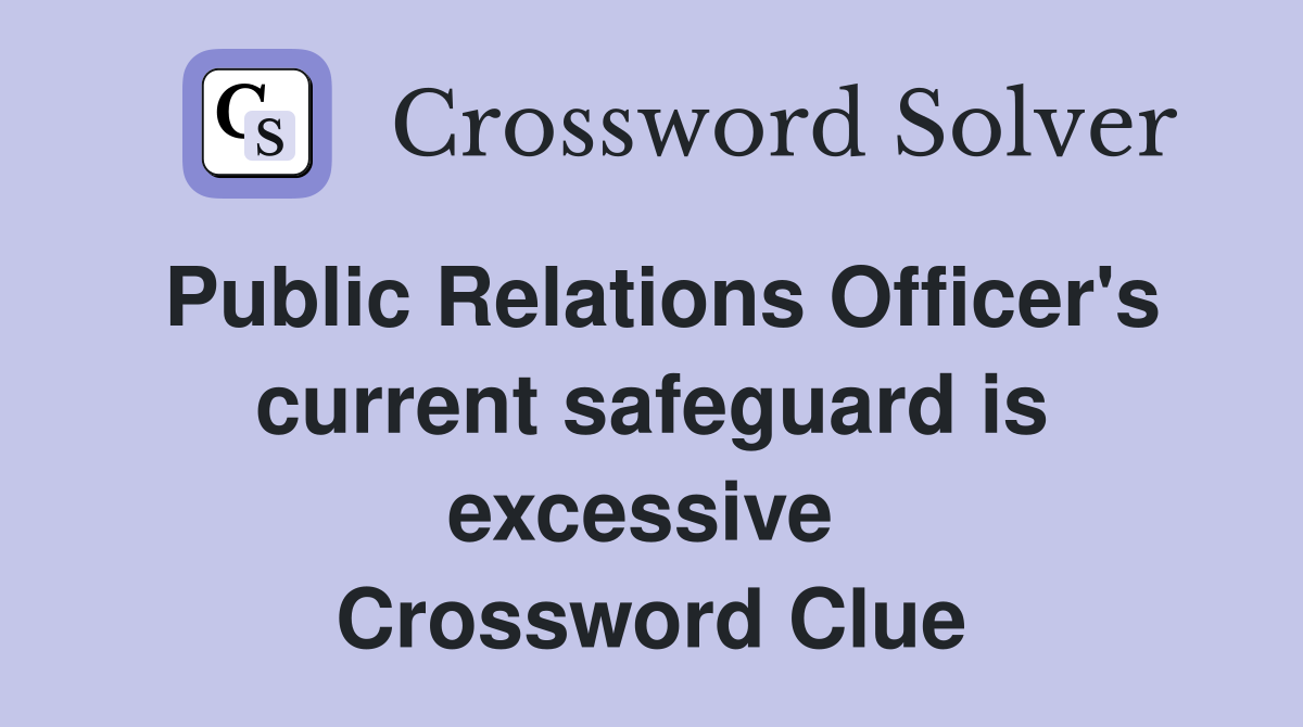 Public Relations Officer's current safeguard is excessive  Crossword Clue