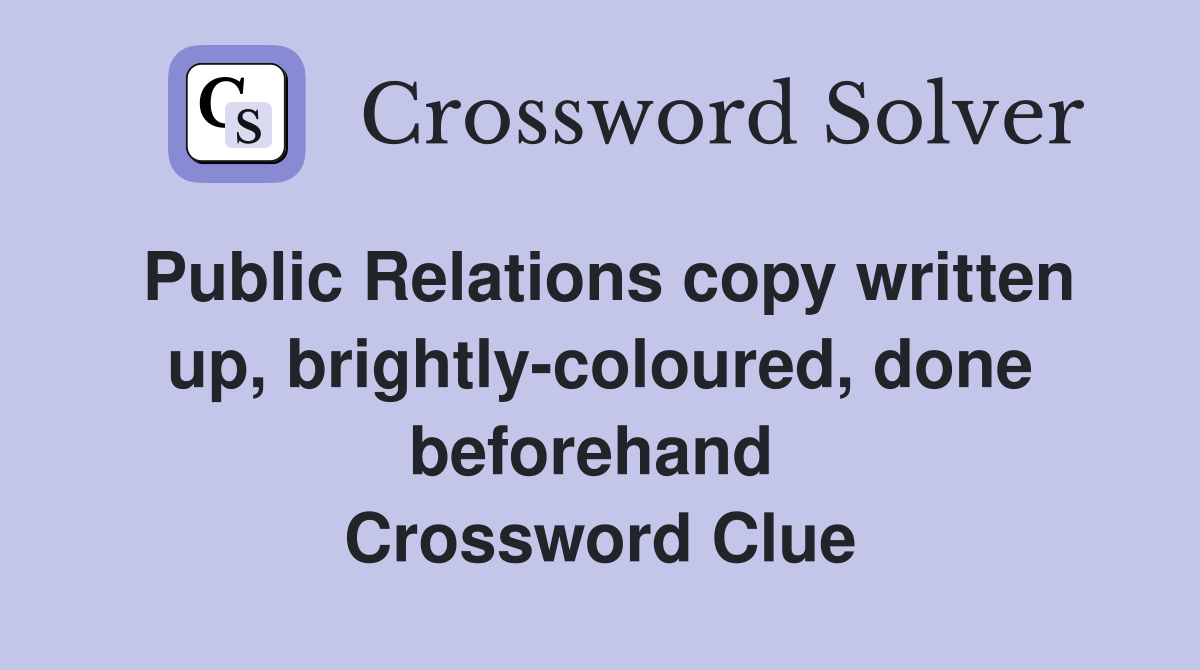 Public Relations copy written up, brightly-coloured, done beforehand  Crossword Clue