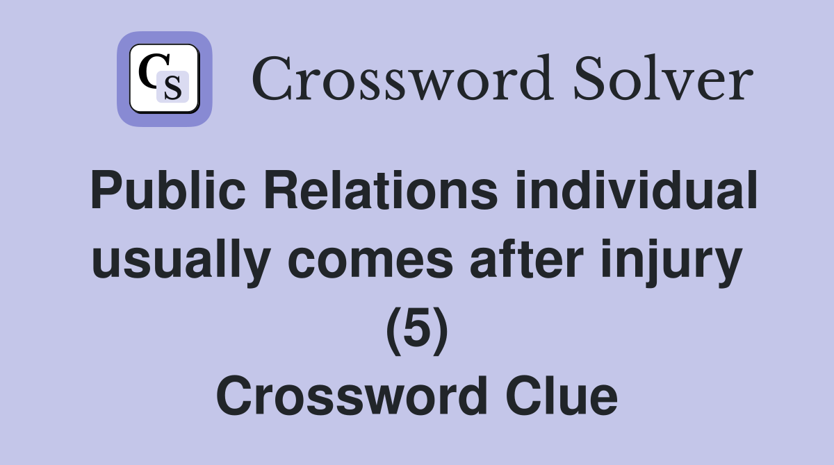 Public Relations individual usually comes after injury (5) Crossword Clue