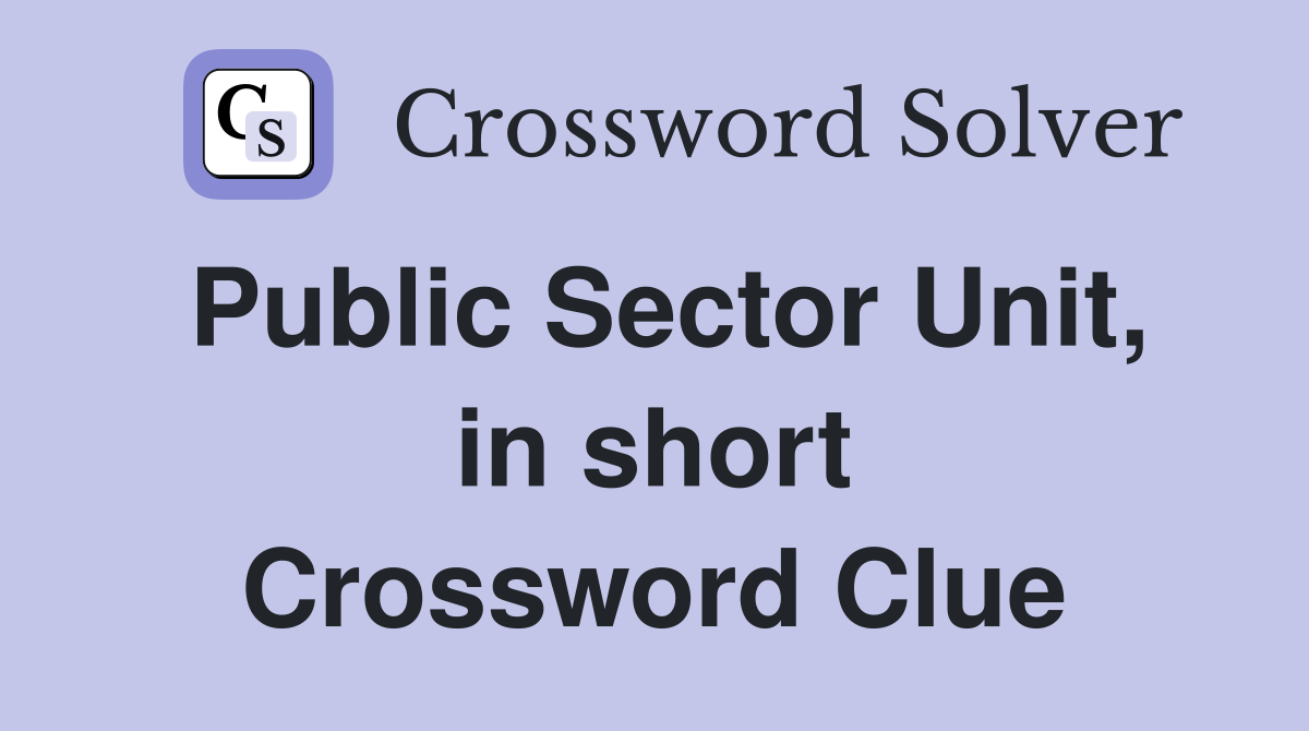 Public Sector Unit, in short Crossword Clue