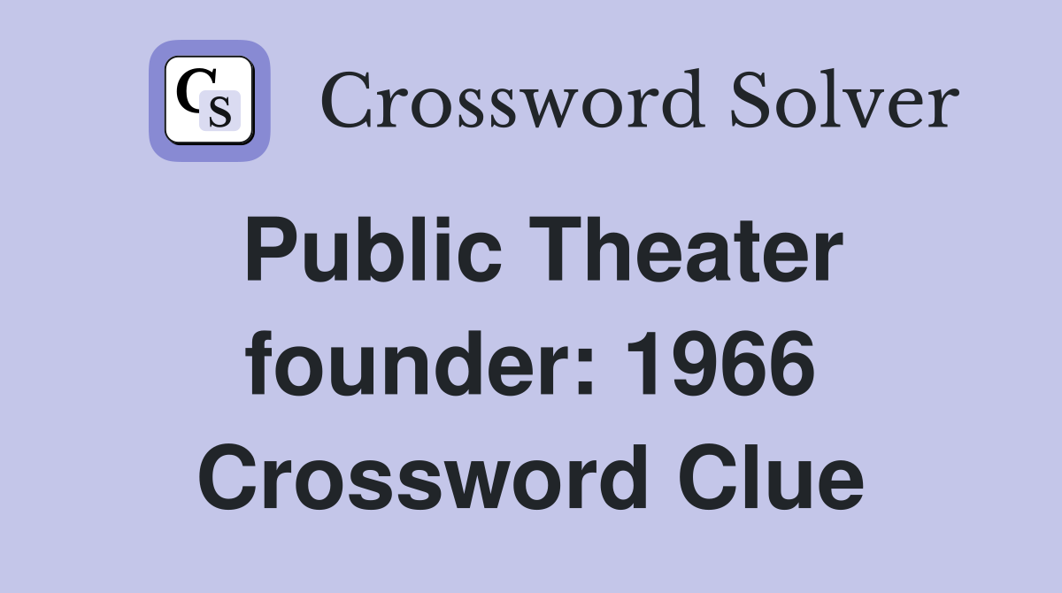 Public Theater founder: 1966 Crossword Clue