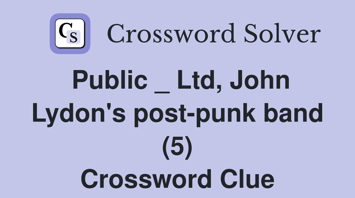 Public _ Ltd, John Lydon's post-punk band (5) Crossword Clue