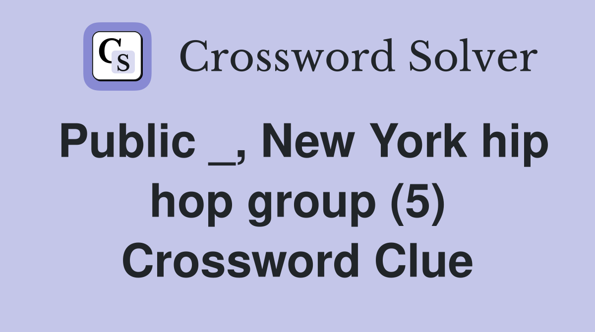 Public _, New York hip hop group (5) Crossword Clue