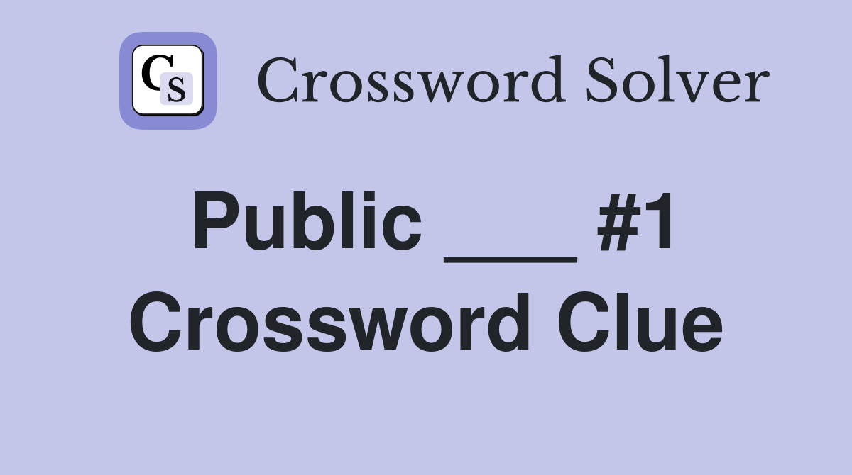 Public ___ #1 Crossword Clue