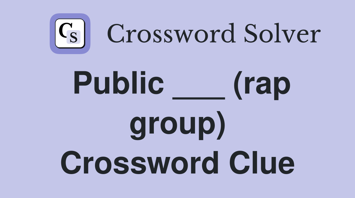 Public ___ (rap group) Crossword Clue