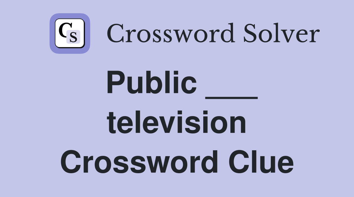 Public ___ television Crossword Clue