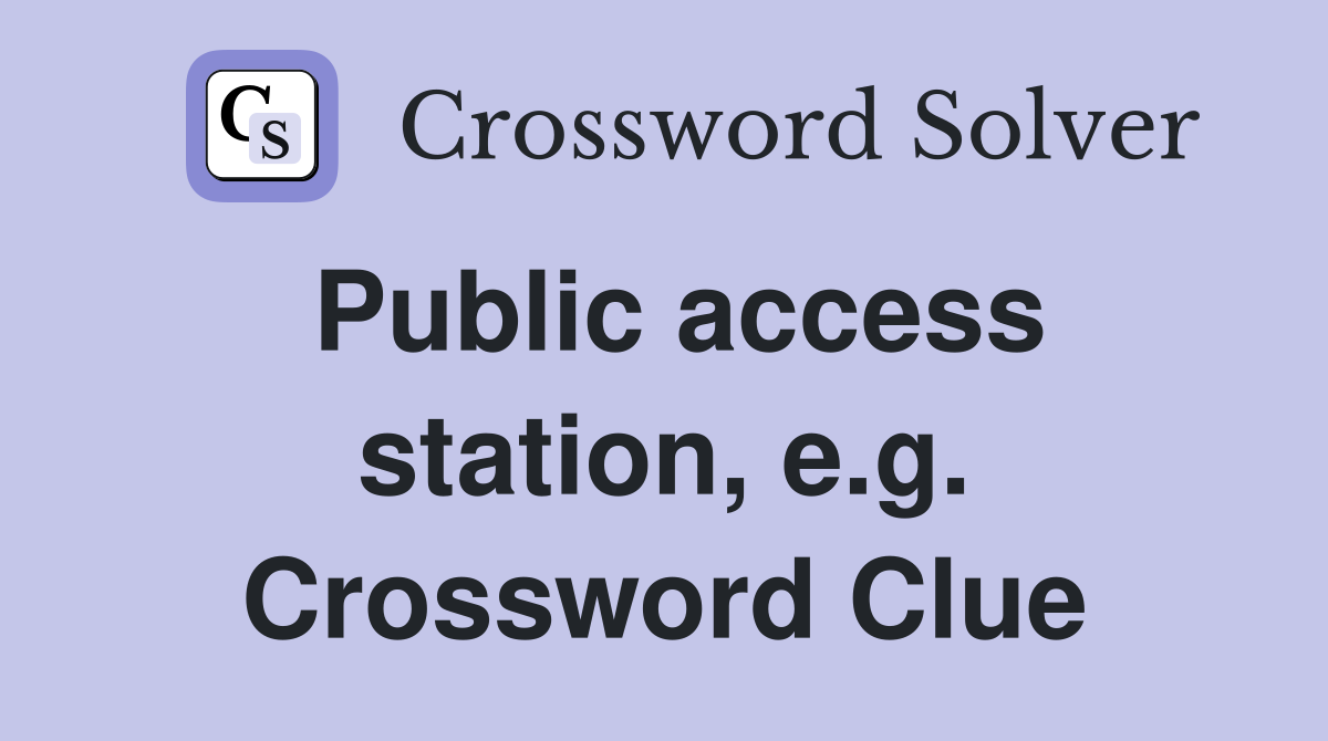 Public access station, e.g. Crossword Clue