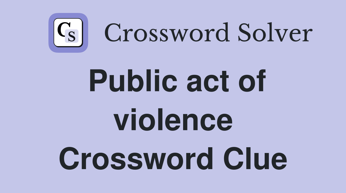 Public act of violence Crossword Clue