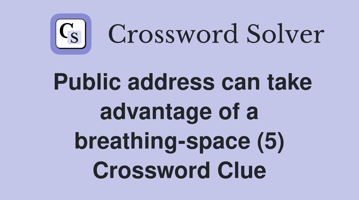 Public address can take advantage of a breathing-space (5) Crossword Clue