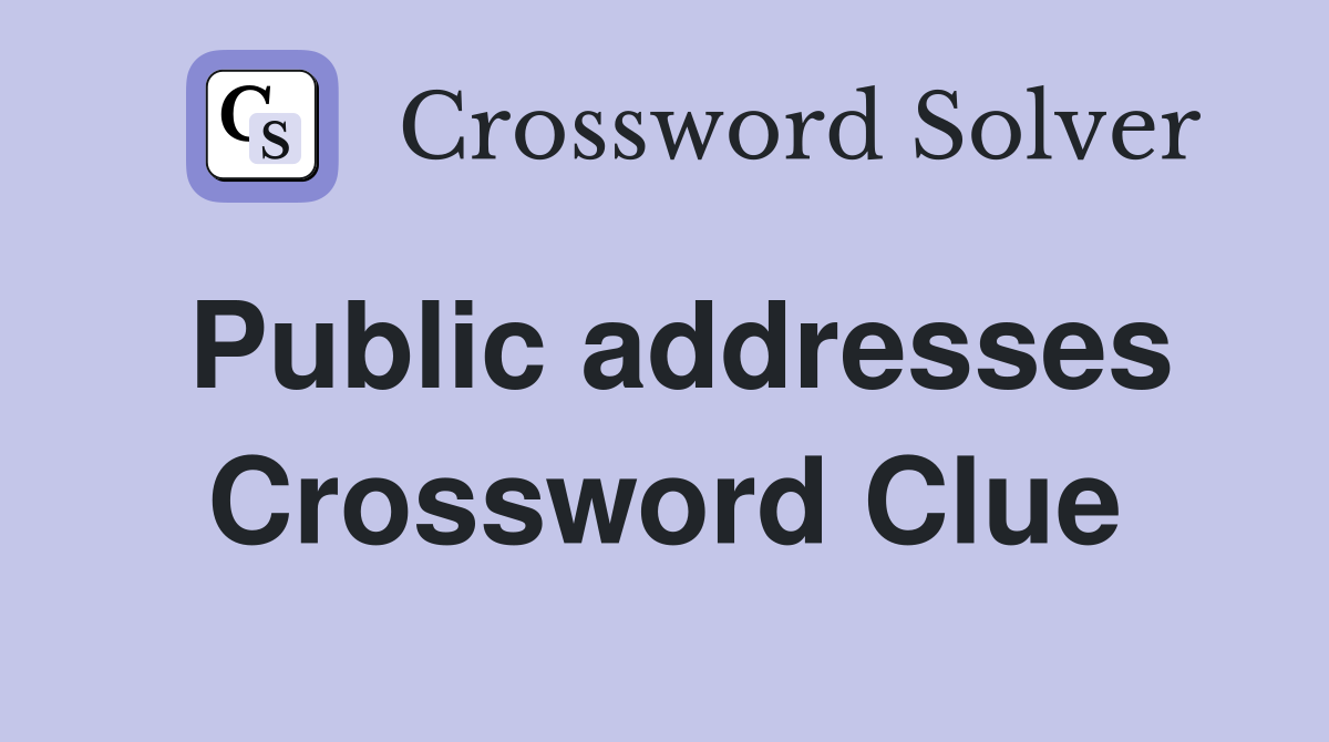 Public addresses Crossword Clue