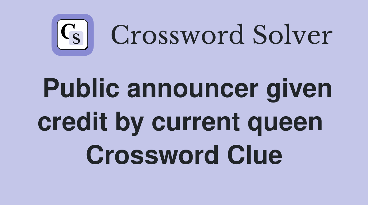 Public announcer given credit by current queen  Crossword Clue