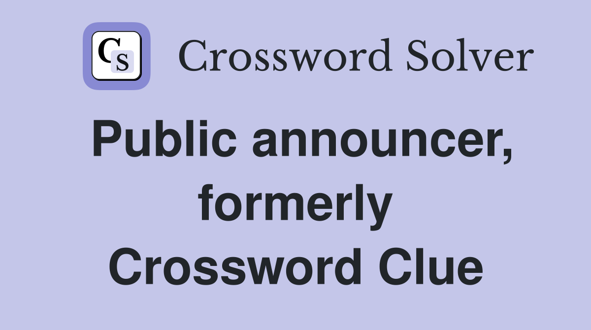 Public announcer, formerly Crossword Clue
