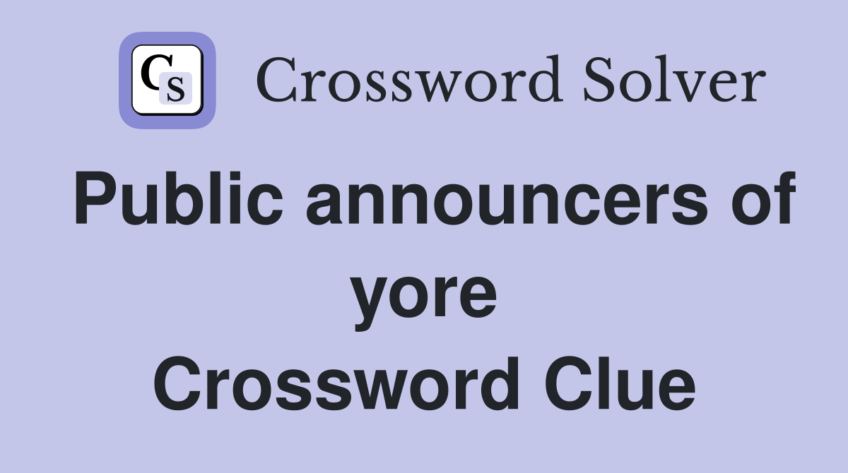 Public announcers of yore Crossword Clue
