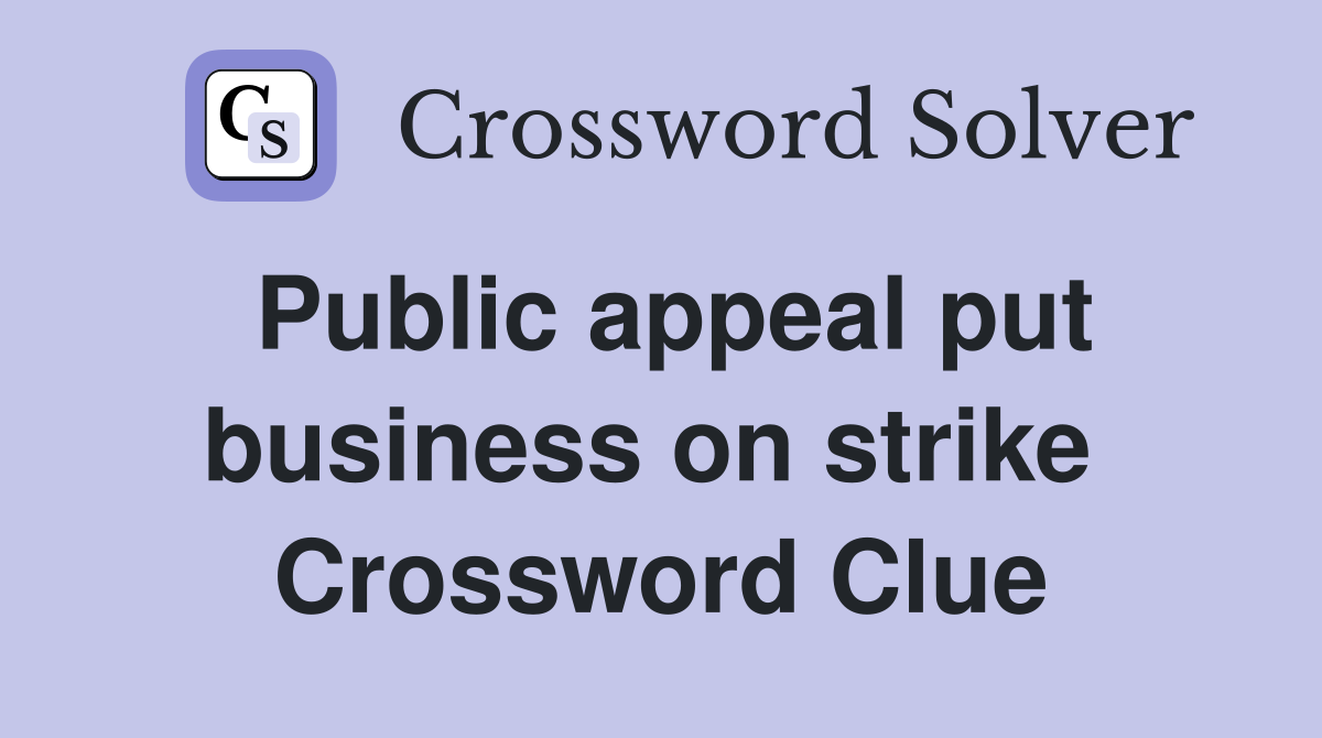 Public appeal put business on strike  Crossword Clue