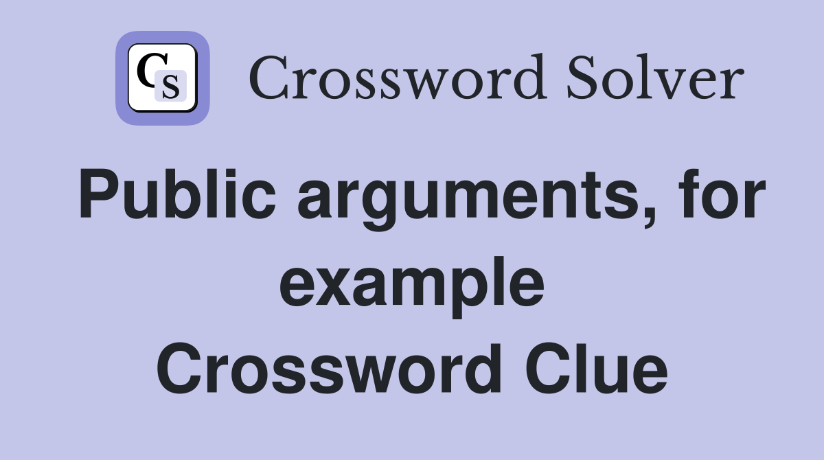 Public arguments, for example Crossword Clue