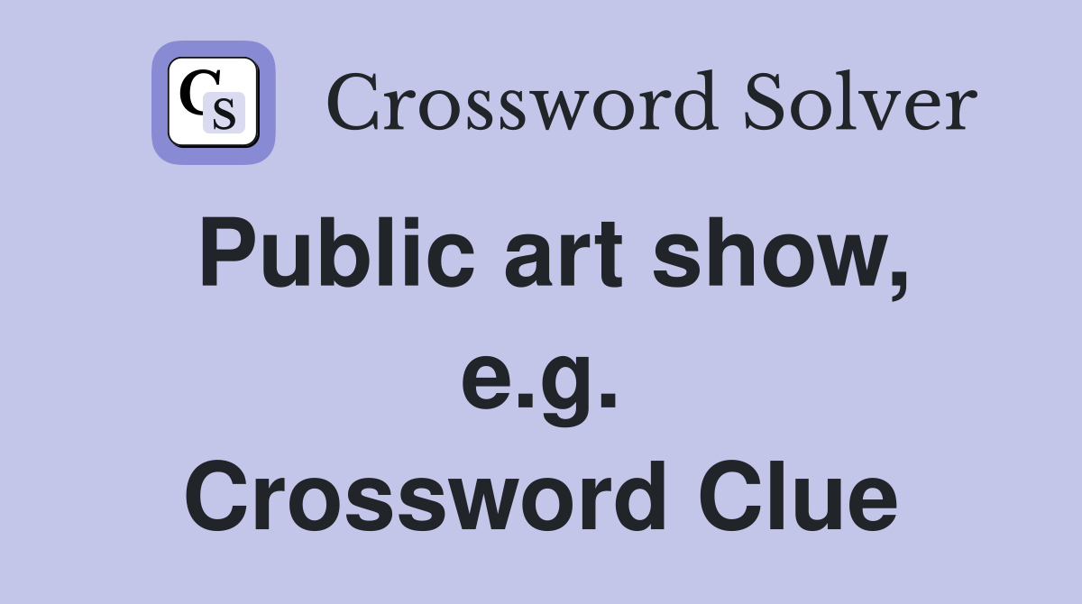 Public art show, e.g. Crossword Clue