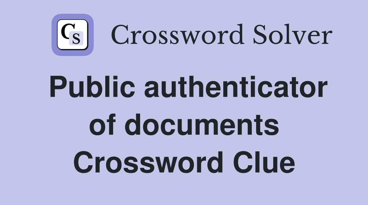 Public authenticator of documents Crossword Clue