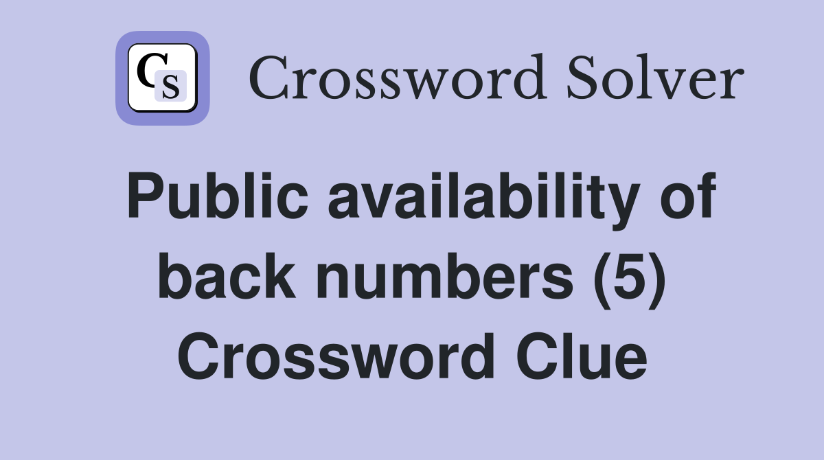 Public availability of back numbers (5) Crossword Clue