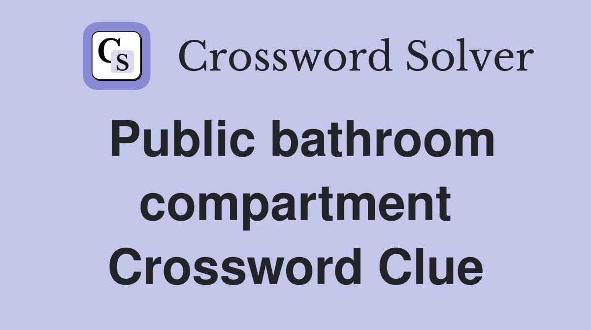 Public bathroom compartment Crossword Clue