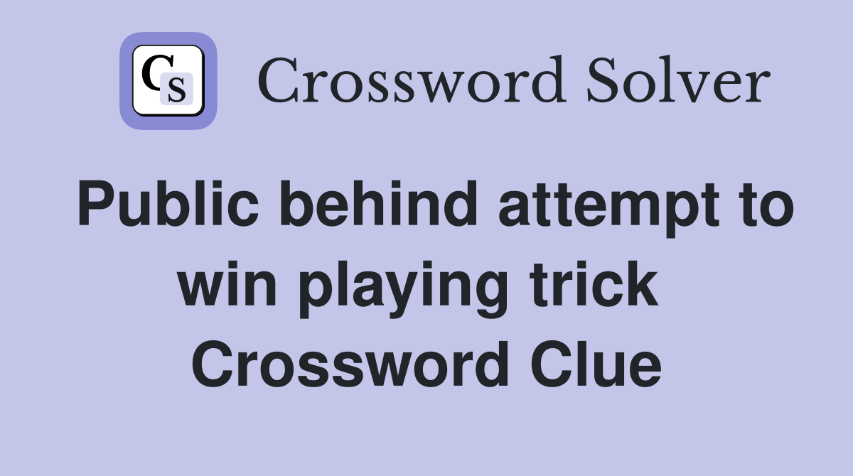 Public behind attempt to win playing trick  Crossword Clue