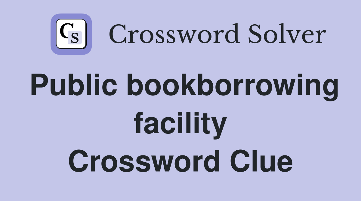 Public bookborrowing facility Crossword Clue